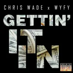 Gettin' It In (feat. Wyfy) - Single by Chris Wade album reviews, ratings, credits