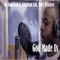 God Made Us (feat. Kingdom Kid & Mary Promise) - Single by Da GodChild album reviews, ratings, credits
