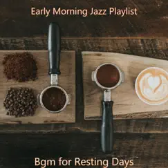 Bgm for Resting Days by Early Morning Jazz Playlist album reviews, ratings, credits