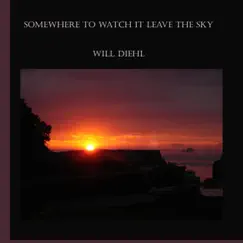 Somewhere to Watch It Leave the Sky (Lanes Cove Sessions) - EP by Will Diehl album reviews, ratings, credits