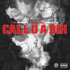Call U a Bih (feat. Omeretta) - Single by PGE SKINNEY album reviews, ratings, credits