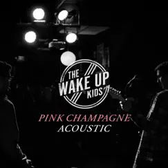 Pink Champagne (Acoustic) - Single by The Wake up Kids album reviews, ratings, credits