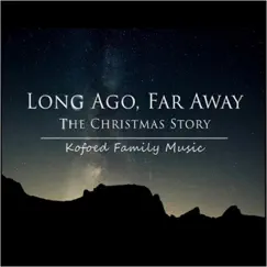 Long Ago Far Away: The Christmas Story - Single by Kofoed Family Music album reviews, ratings, credits