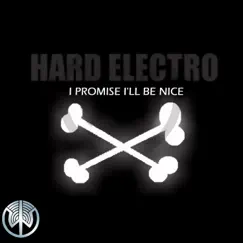 I Promise I'll Be Nice - Single by Hard Electro album reviews, ratings, credits