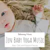 Zen Baby Yoga Music - Relaxing Music for Baby Colic and Digestion Exercise album lyrics, reviews, download