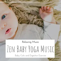 Zen Baby Yoga Music - Relaxing Music for Baby Colic and Digestion Exercise by Shikantaza album reviews, ratings, credits