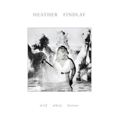Wild White Horses by Heather Findlay album reviews, ratings, credits