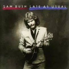 Late As Usual by Sam Bush album reviews, ratings, credits