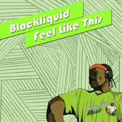 Feel Like This - Single by Blackliquid album reviews, ratings, credits