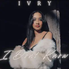 I Dont Know - Single by Ivry album reviews, ratings, credits