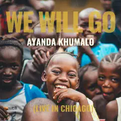 We Will Go (Live in Chicago) - Single by Ayanda Khumalo album reviews, ratings, credits