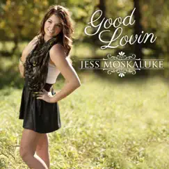 Good Lovin - Single by Jess Moskaluke album reviews, ratings, credits