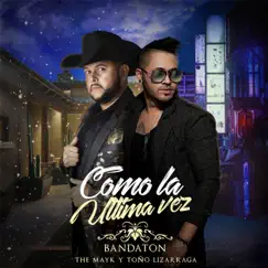 Como la Última Vez (feat. Toño Lizarraga) - Single by The Mayk album reviews, ratings, credits