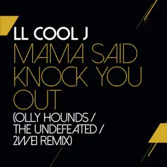 Mama Said Knock You Out (Olly Hounds / The Undefeated / 2WEI Remix) - Single by LL COOL J album reviews, ratings, credits