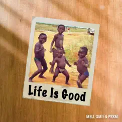 Life Is Good - Single by Mell Omii, PRXM & KJ CARTER album reviews, ratings, credits