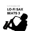 Lo-Fi Sax Beats 3 album lyrics, reviews, download