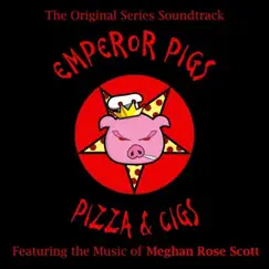 Emperor Pigs, Pizza, & Cigs, Season One (Original Audio Drama Soundtrack) by Meghan Rose Scott, Jordyn Oran & Persephone Rose album reviews, ratings, credits