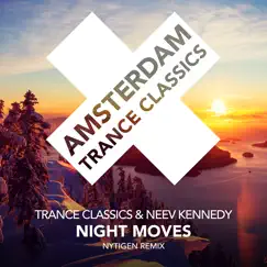 Night Moves (Nytigen Remixes) - Single by Trance Classics & Neev Kennedy album reviews, ratings, credits
