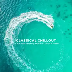 Classical Chillout: 14 Calm and Relaxing Modern Classical Pieces by Various Artists album reviews, ratings, credits