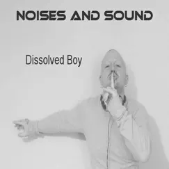Noises and Sound by Dissolved Boy album reviews, ratings, credits