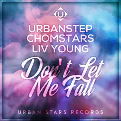 Don't Let Me Fall - Single by Urbanstep, Chomstars & Liv Young album reviews, ratings, credits