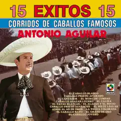 15 Éxitos: Corridos de Caballos Famosos by Antonio Aguilar album reviews, ratings, credits