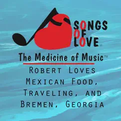 Robert Loves Mexican Food, Traveling, And Bremen, Georgia Song Lyrics