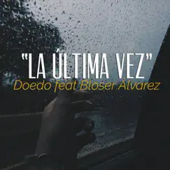 La última vez (feat. Bloser Alvarez) Song Lyrics