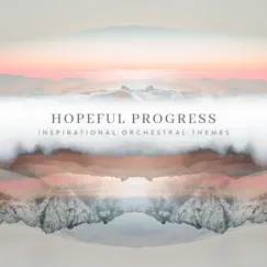 Hopeful Progress - Inspirational Orchestral Themes by Paul Mottram album reviews, ratings, credits