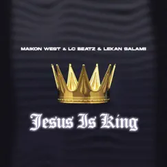 Jesus Is King - Single by Lekan Salamii, Maikon West & Lc Beatz album reviews, ratings, credits