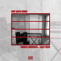 Way Back When (feat. Cally Reed) - Single by Xavier Lawrence album reviews, ratings, credits