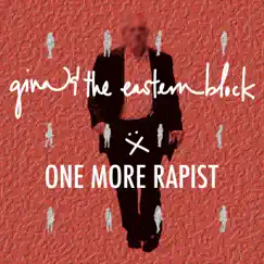 One More Rapist - Single by Gina And The Eastern Block album reviews, ratings, credits