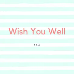 Wish You Well - Single by FLX album reviews, ratings, credits