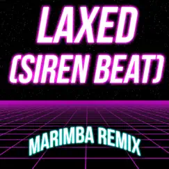 Laxed (Siren Beat) [Marimba Remix] - Single by Marimba Man album reviews, ratings, credits