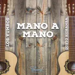 Mano a Mano by Los Yumbos & Dueto Riobamba album reviews, ratings, credits