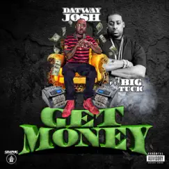 Get Money (feat. Big Tuck) - Single by DatWayJosh album reviews, ratings, credits