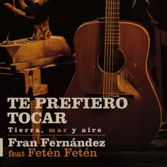 Te Prefiero Tocar (feat. Feten Feten) - Single by Fran Fernández album reviews, ratings, credits
