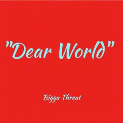 Dear World - Single by Bigga Threat album reviews, ratings, credits