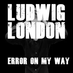 Error on My Way - EP by Ludwig London album reviews, ratings, credits