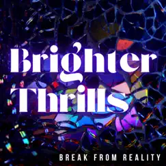 Break From Reality - EP by Brighter Thrills album reviews, ratings, credits