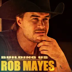 Building Us - Single by Rob Mayes album reviews, ratings, credits