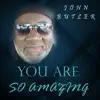 You Are so Amazing - Single album lyrics, reviews, download