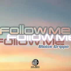 Follow Me - Single by Blaise Grippa album reviews, ratings, credits