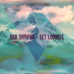 Get Loooose - Single by Bad Sympho album reviews, ratings, credits
