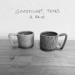 A Pair - Single by Goodnight, Texas album reviews, ratings, credits
