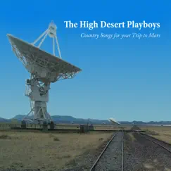 Country Songs for Your Trip to Mars by The High Desert Playboys album reviews, ratings, credits