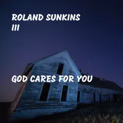 God Cares for You - Single by Roland Sunkins III album reviews, ratings, credits