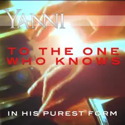 To the One Who Knows - In His Purest Form - Single by Yanni album reviews, ratings, credits