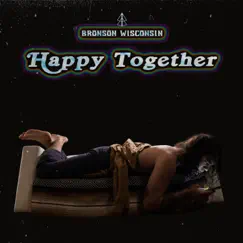 Happy Together - Single by Bronson Wisconsin album reviews, ratings, credits