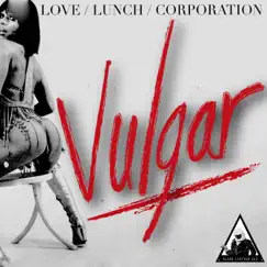 Vulgar (feat. Johanna Storimans, Anita Lixel & Hong Kong Counterfeit) by Love Lunch Corporation album reviews, ratings, credits